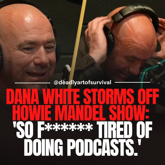 Dana-White-Walks-Off-Howie-Mandel-Show-So-F-Tired-of-Doing-Podcasts. deadlyartofsurvival.com