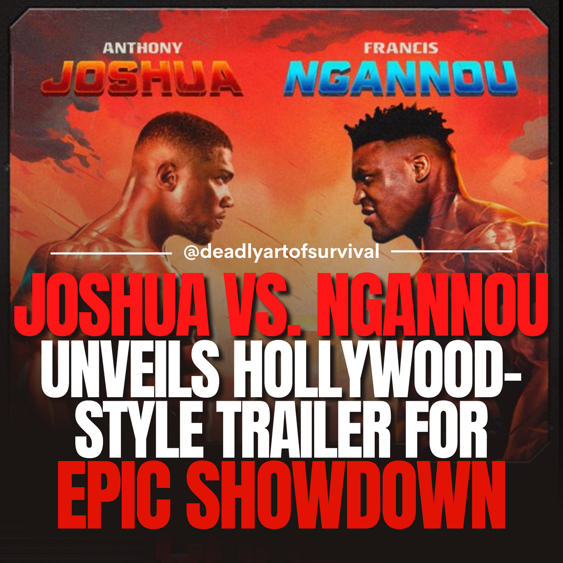 Joshua-vs.-Ngannou-Boxing-Match-Gets-Hollywood-Treatment-Action-Packed-Trailer-Released deadlyartofsurvival.com