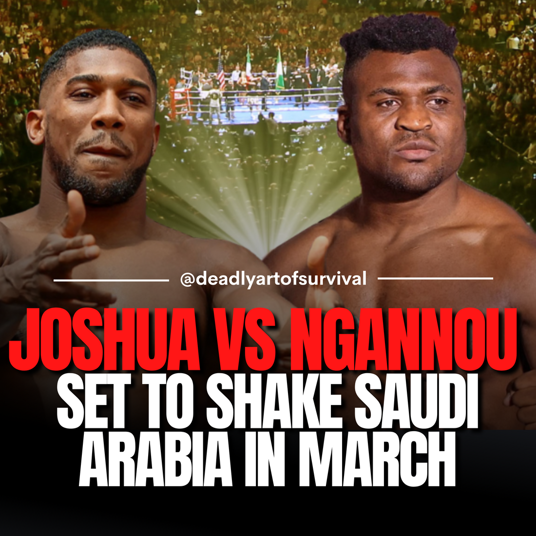 Heavyweight-Clash-Joshua-vs.-Ngannou-Set-to-Shake-Saudi-Sands-in-March-Showdown deadlyartofsurvival.com